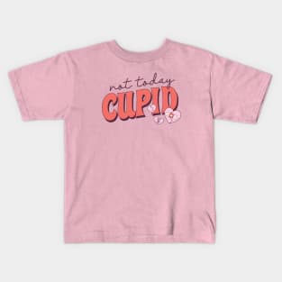 Not Today Cupid Anti Valenties Club Love Sucks Single Life Kids T-Shirt